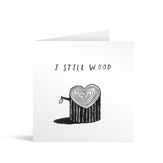 I still wood Cute Funny Card