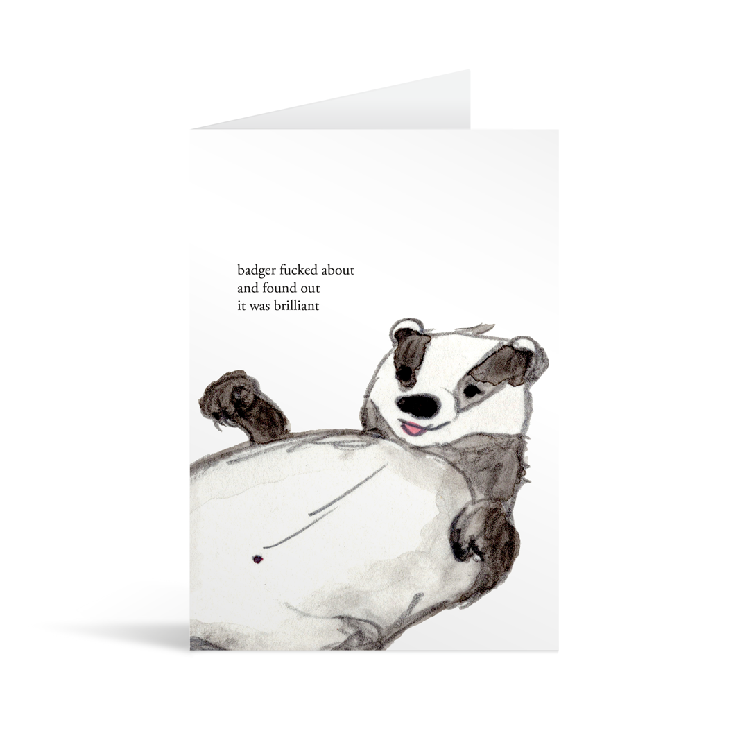 A white rectangular card with a cute hand illustrated watercolour style badger and funny text saying "badger fucked around and found out and it was brilliant"