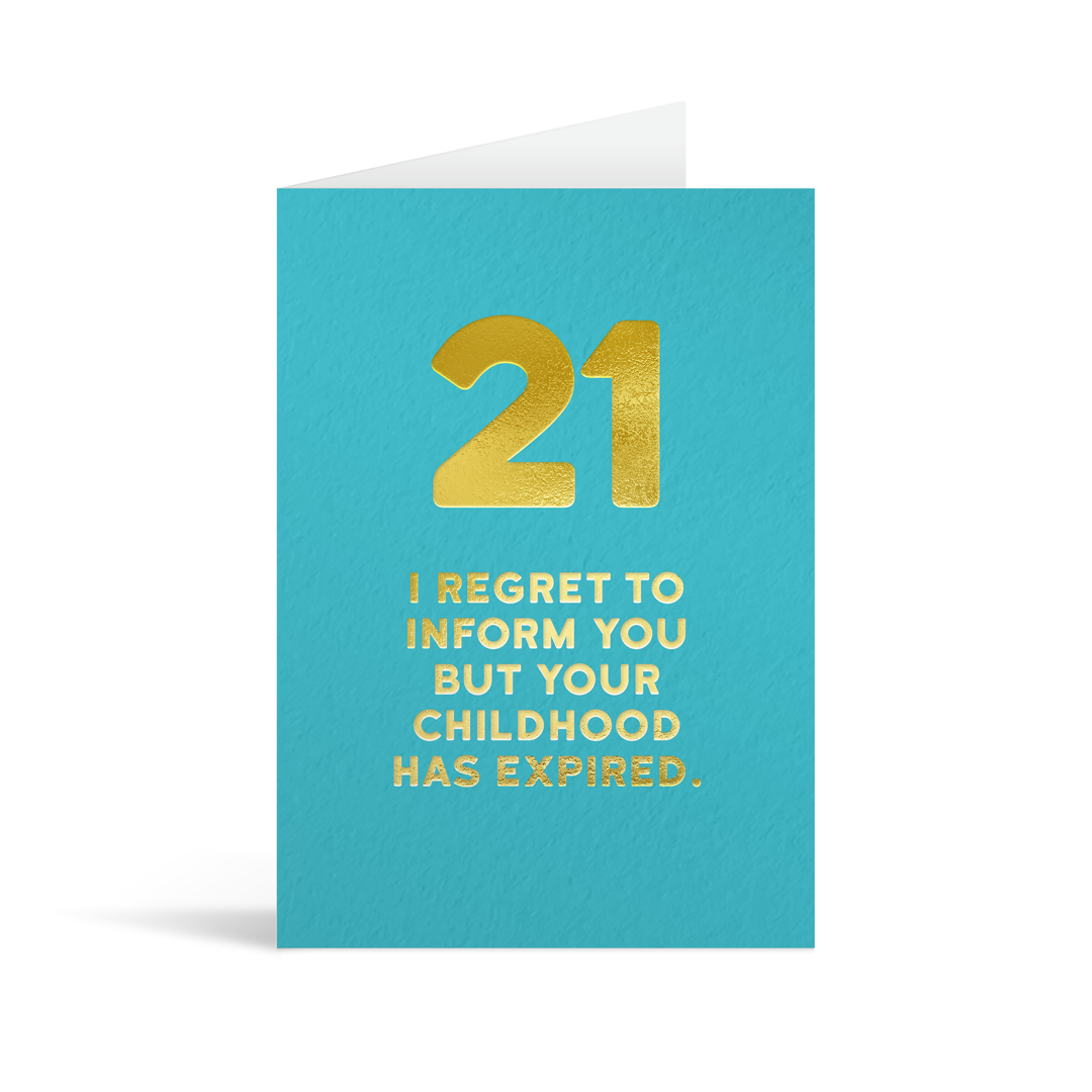 Blue card with large gold foiled number 21 and text that reads "I regret to inform you but your childhood has expired."