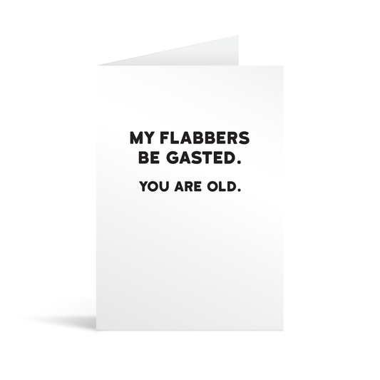 White rectangular card with black bold text reading "My flabbers be gasted. You are old"