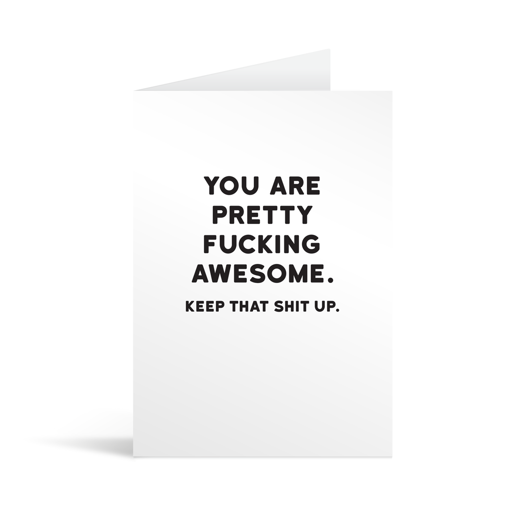 White rectangular card with black text saying: "You are pretty fucking awesome. Keep that shit up."