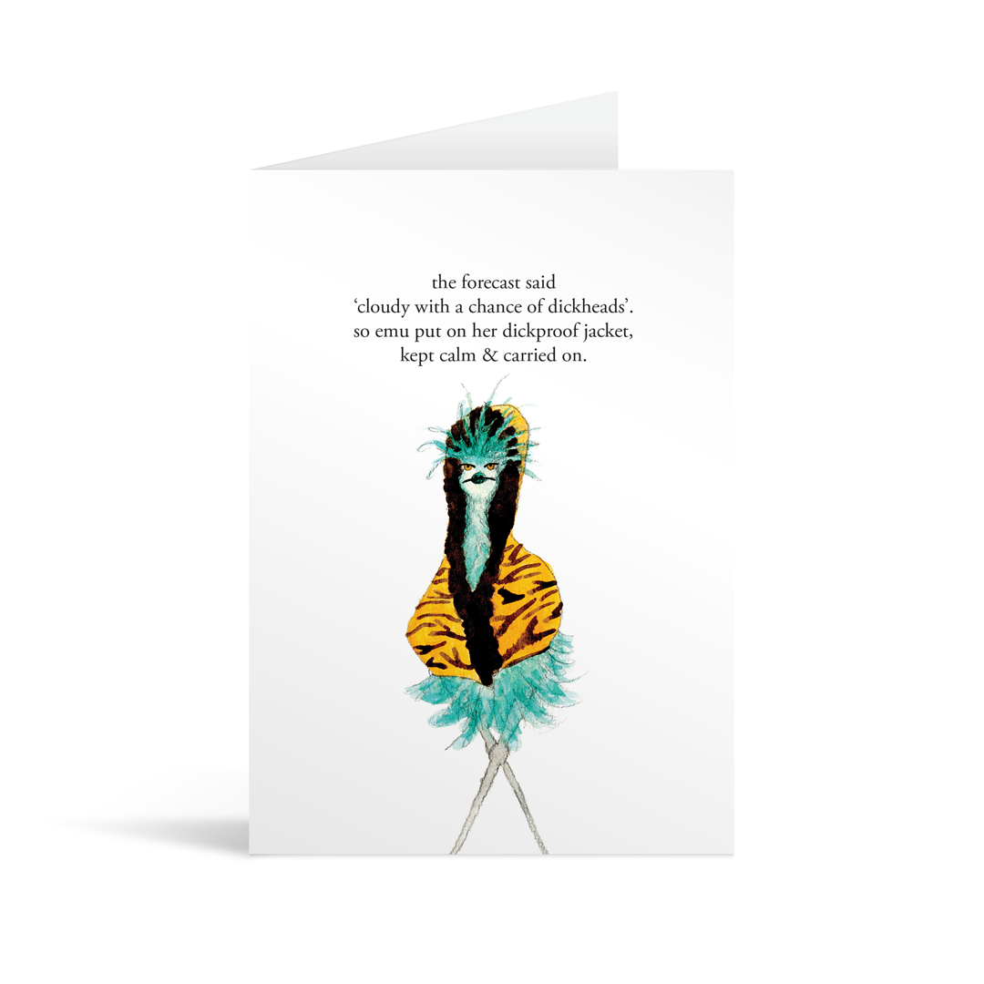 A white rectangular card with an emu in a tiger print jacket and funny text saying "The forecast said 'cloudy with a chance of dickheads' so emu put on her dickproof jacket, kept calm & carried on."