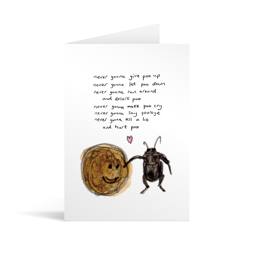 A white rectangular card with a cute hand illustrated dung beetle and ball of poo, singing a slightly altered version of 'Never Gonna Give You Up'