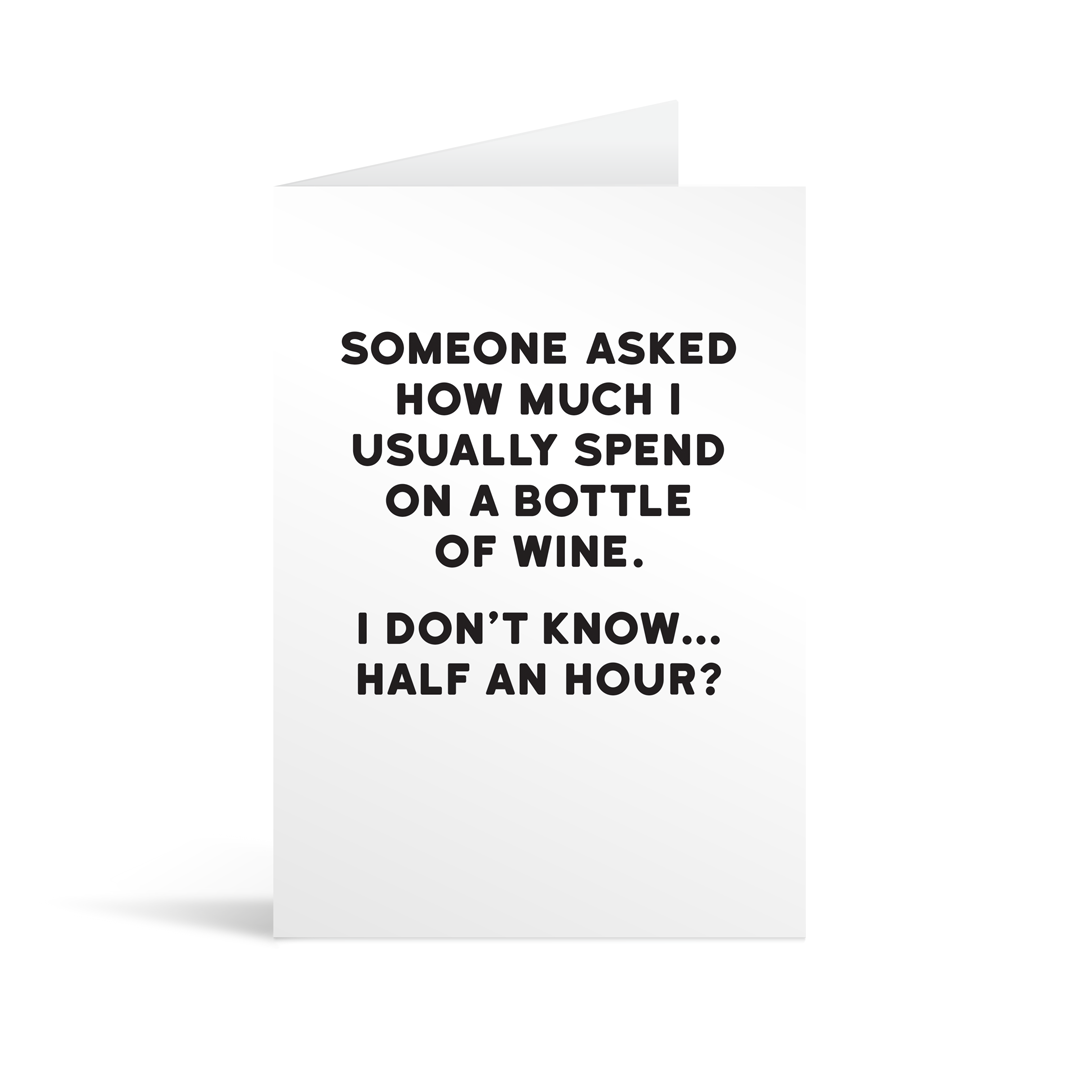 White rectangular card with black text saying: "Someone asked how much I usually spend on a bottle of wine. I don't know… half an hour?"
