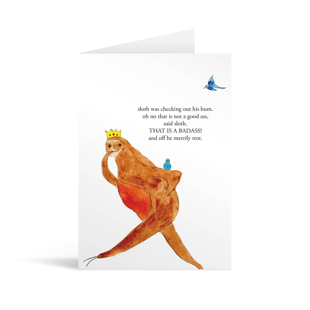 A white rectangular card with a sloth in a crown and funny text saying "Sloth was checking out his bum. Oh no that is not a good ass, said sloth. THAT IS A BADASS! And off he merrily trot"