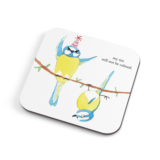 A funny hand illustrated coaster with two partying blue tits, saying "my tits will not be calmed."