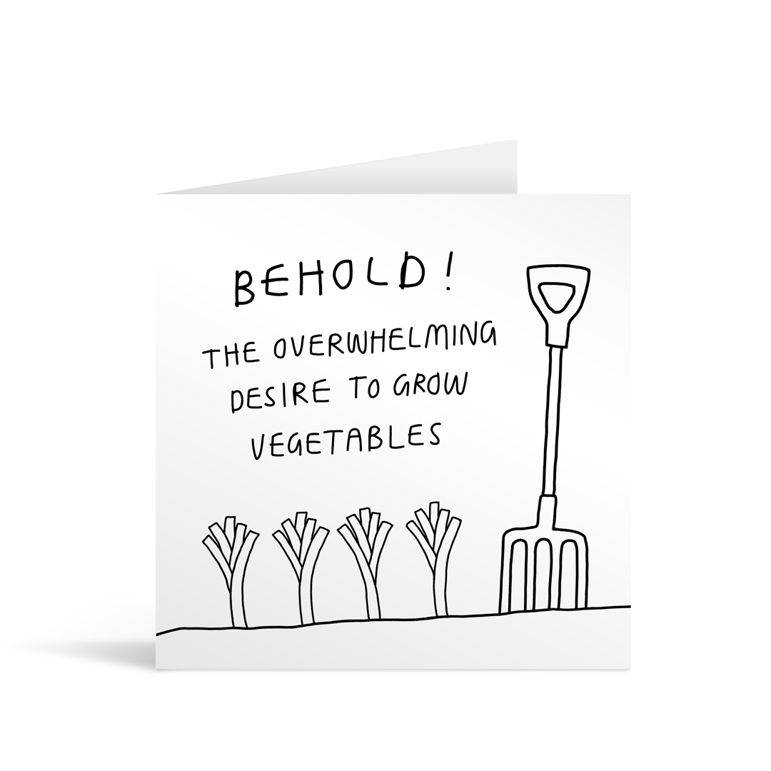 A white square comic style card with funny text saying "Behold! The overwhelming desire to grow vegetables" with some cartoon style leeks and a pitchfork darwn below