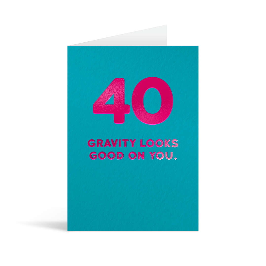Teal card with large fuscia foiled number 40 and text that reads "Gravity looks good on you."