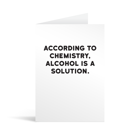White rectangular card with black bold text reading "According to chemistry, alcohol is a solution"