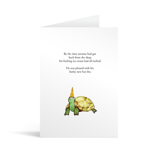 A white rectangular card with a cute hand illustrated tortoise with an ice cream cone as a hat and funny text saying "By the time tortoise had got back from the shop, his fucking ice cream had all melted. He was pleased with his funky new hat tho."