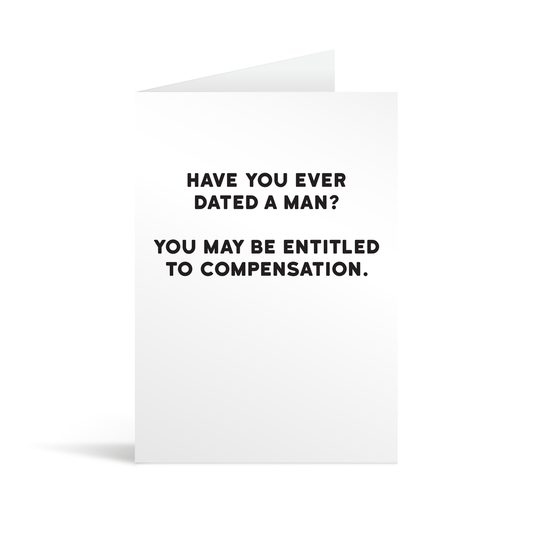 White rectangular card with black bold text reading "Have you ever dated a man? You may be entitled to compensation"