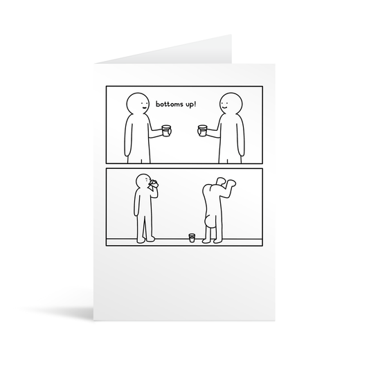 White greetings card with a funny 2 panel cartoon showing a play on the phrase "bottoms up"