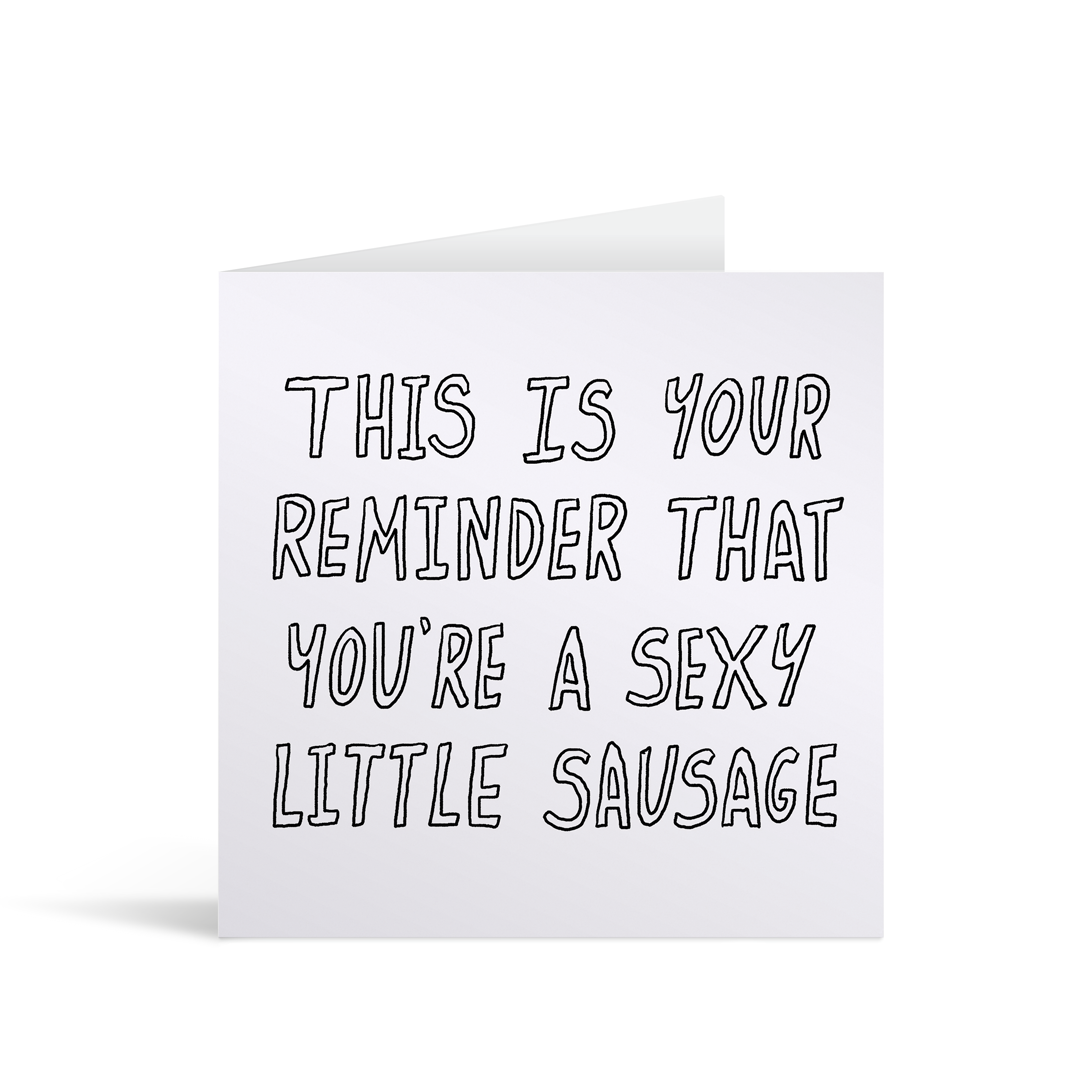 A white square comic style card with funny text saying "This is your reminder that you're a sexy little sausage" 