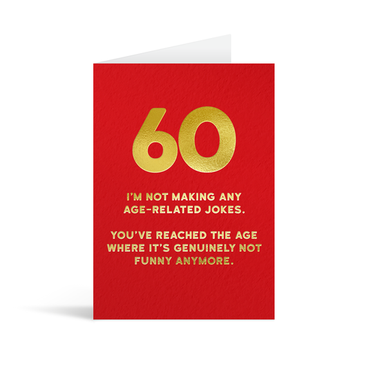 Red card with large gold foiled number 60 and text that reads "I'm not making any age related jokes. You've reached the age where it's genuinely not funny anymore."