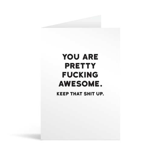 White rectangular card with black text saying: "You are pretty fucking awesome. Keep that shit up."