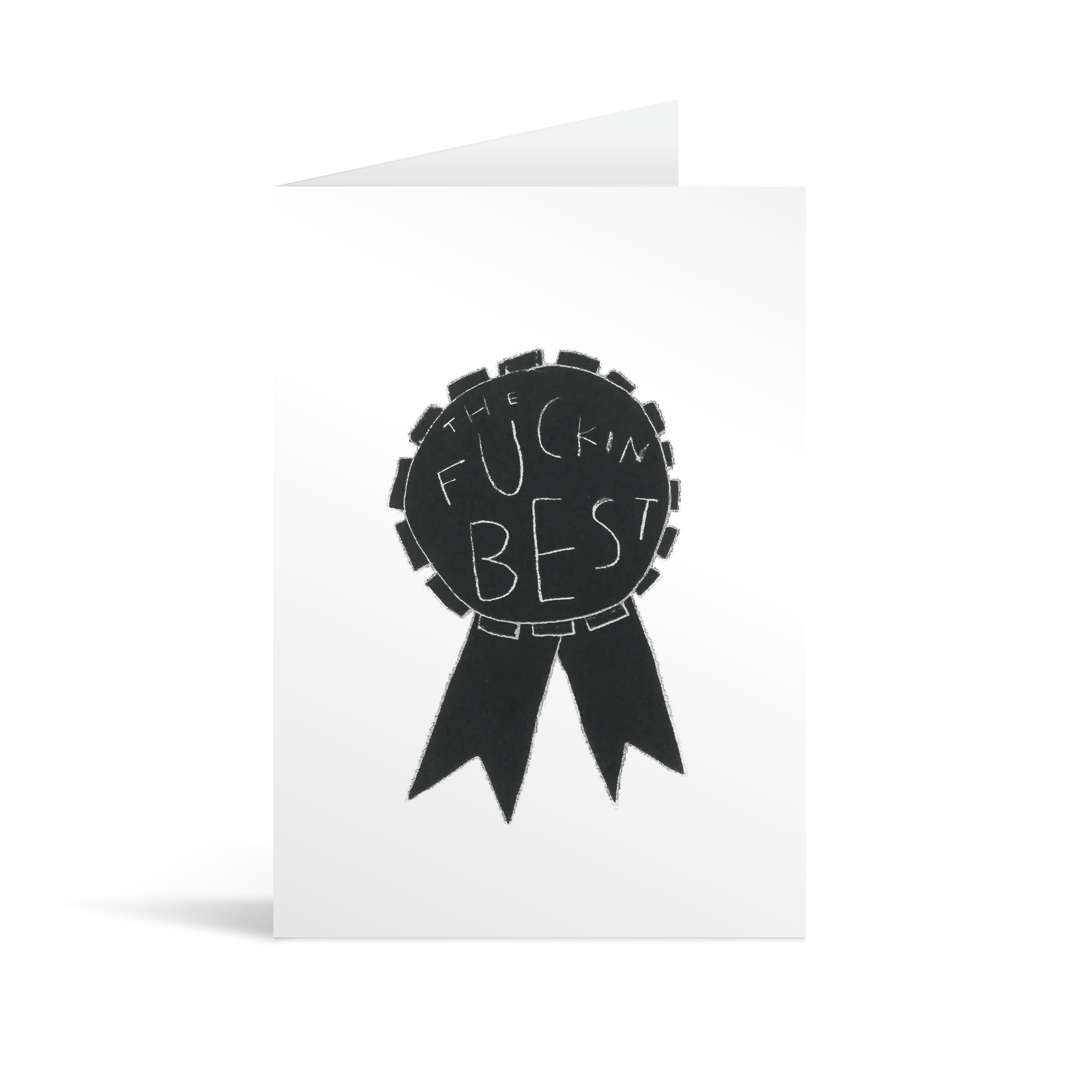 A white card with a cute quirky illustration of a black rosette with the words "the fuckin best" written on it