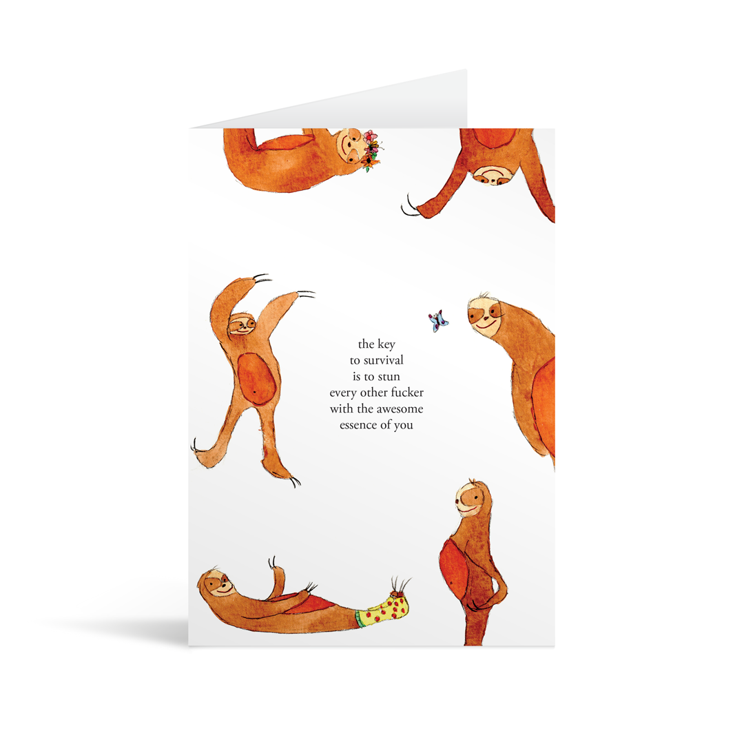 A white rectangular card with a sloth in multiple different poses and funny text saying "the key to survival is to stun every other fucker with the awesome essense of you"