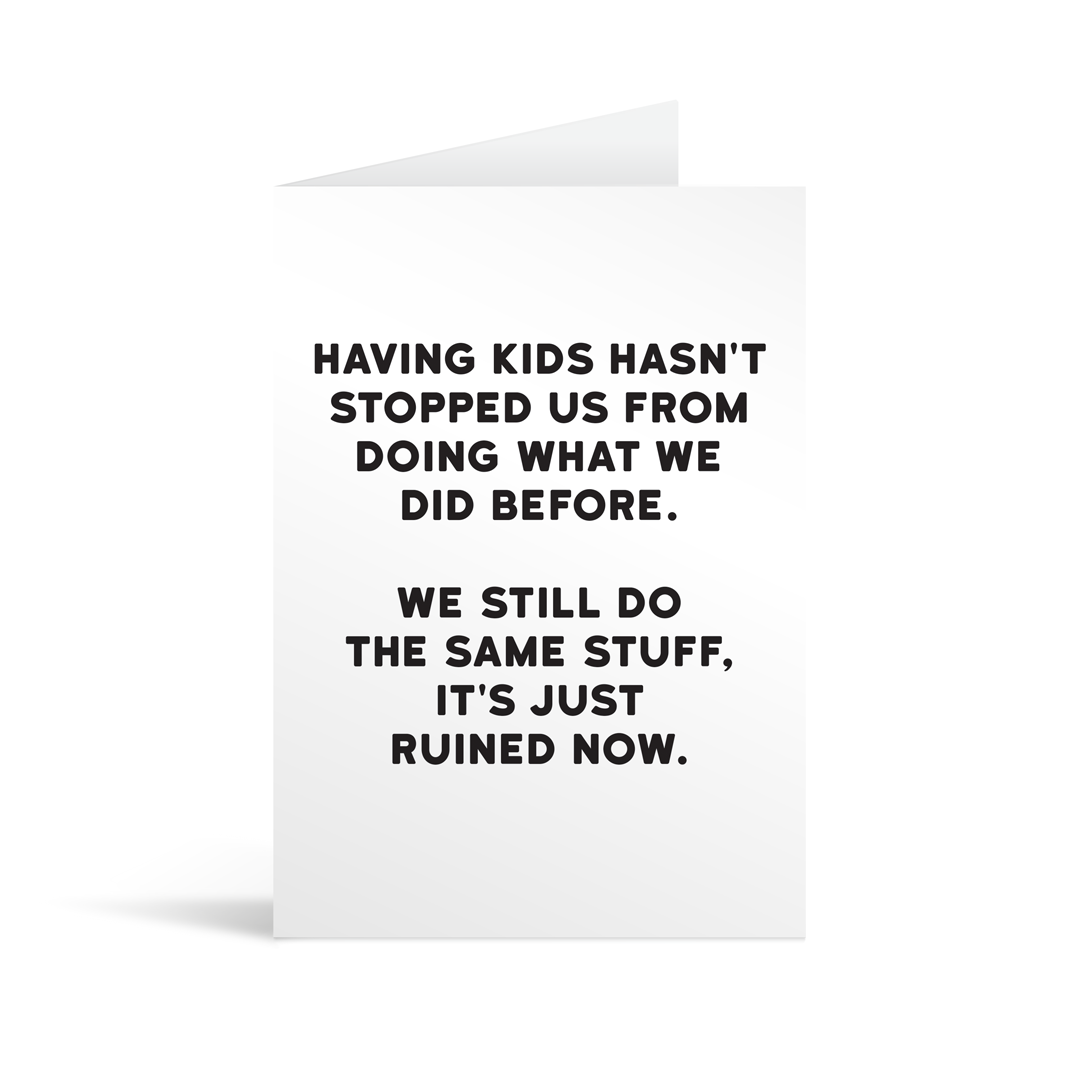 White rectangular card with black bold text reading "Having kids hasn't stopped us doing what we did before. We still do the same stuff, it's just ruined now." Neon orange envelope in the background.