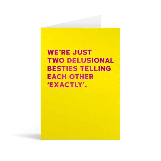 Yellow card with fuscia foiled text that reads "We're just two delusional besties telling each other exactly."