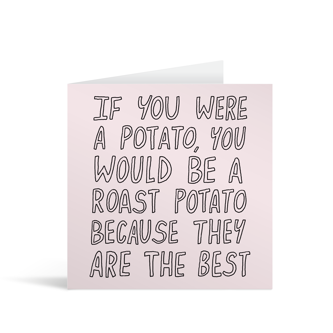 Pastel pink square card with handwritten style text saying: "If you were a potato, you would be a roast potato because they are the best."