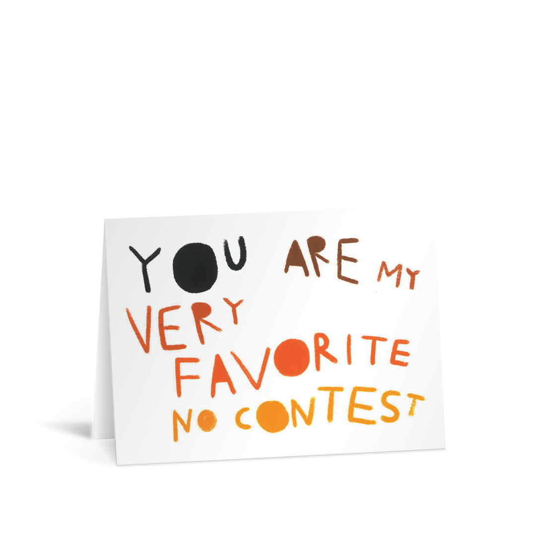 A white card with cute text in autumnal shades from dark brown to orange saying "You are my very favourite no contest"