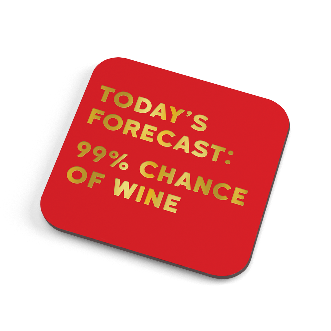 A funny red coaster with gold foiled text saying: "Today's forecast: 99% chance of wine" 