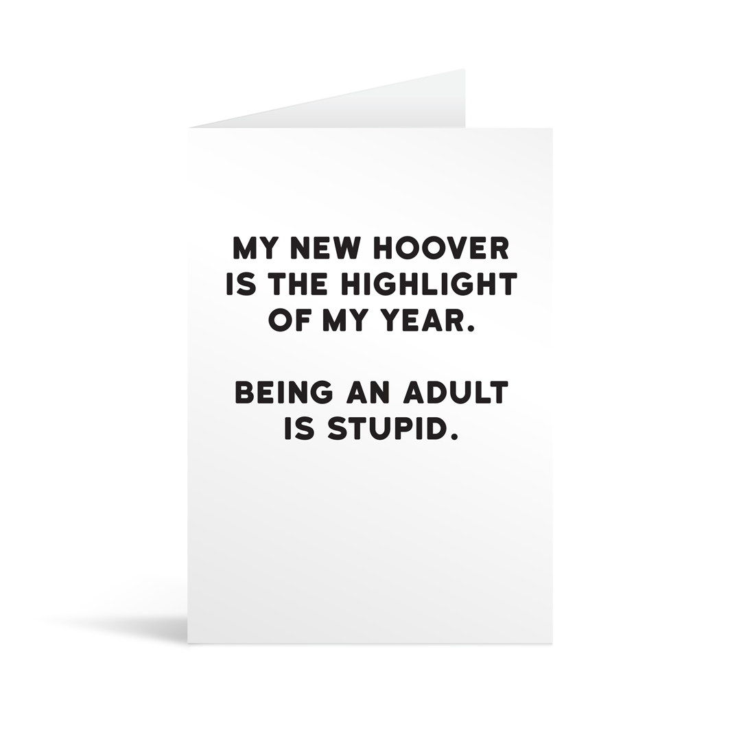 White rectangular card with funny black text saying: "My new hoover is the highlight of my year. Being an adult is stupid."