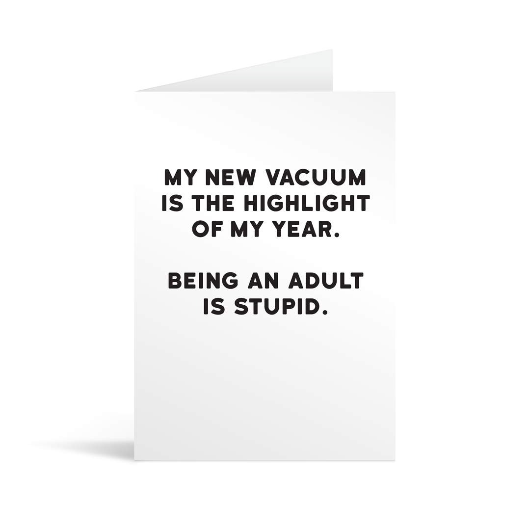 White rectangular card with funny black text saying: "My new vacuum is the highlight of my year. Being an adult is stupid." 