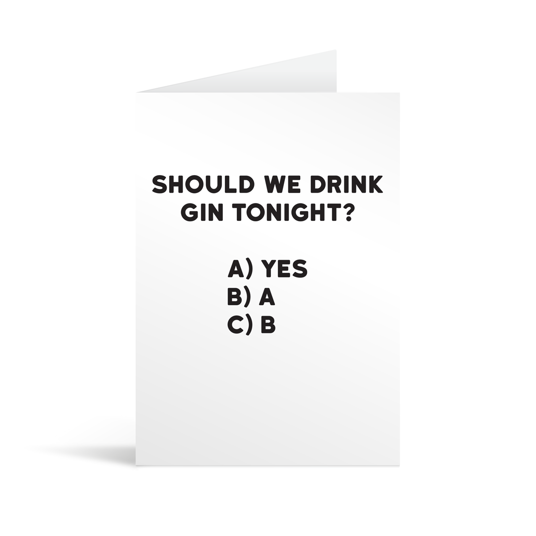 White rectangular card with black text saying: " Should we drink gin tonight? A) Yes, B) A, C) B."