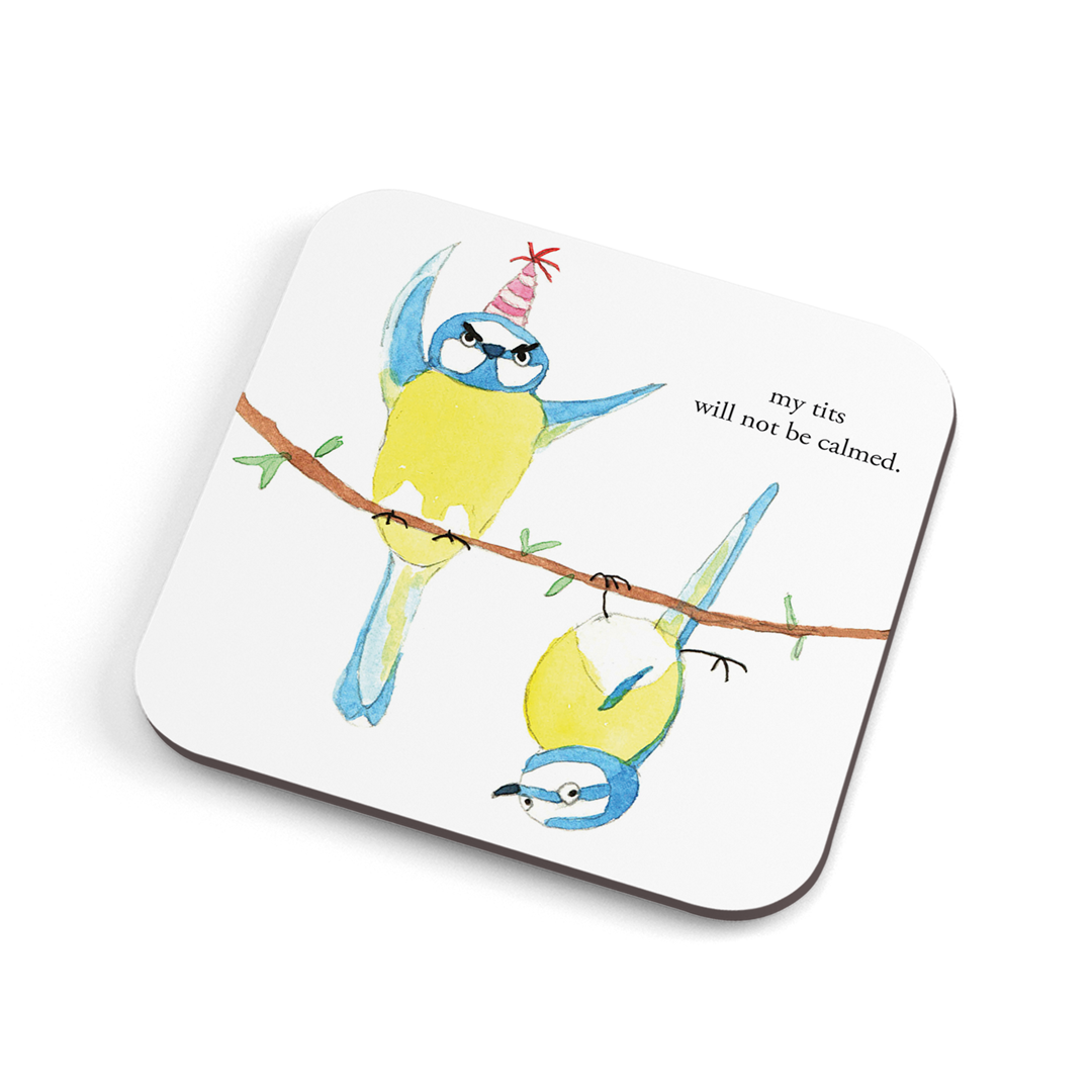 A funny hand illustrated coaster with two partying blue tits, saying "my tits will not be calmed."