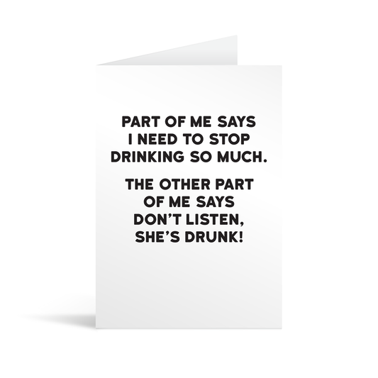 White rectangular card with black text saying: "Part of me says I need to stop drinking so much.The other part of me says don't listen, she's drunk!"