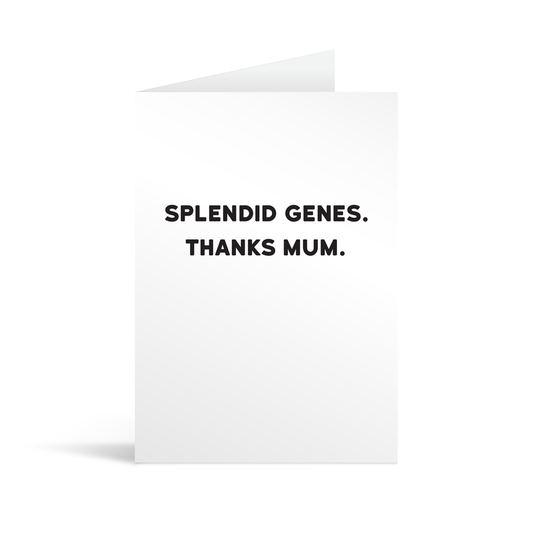 White rectangular card with black bold text reading "Splendid genes. Thanks mum"