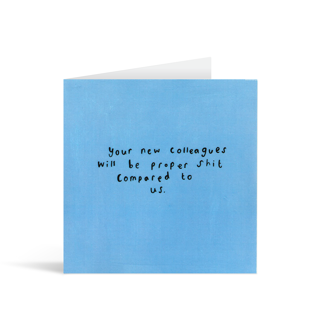 Textured square blue card with handwritten words saying "Your new colleagues will be proper shit compared to us."