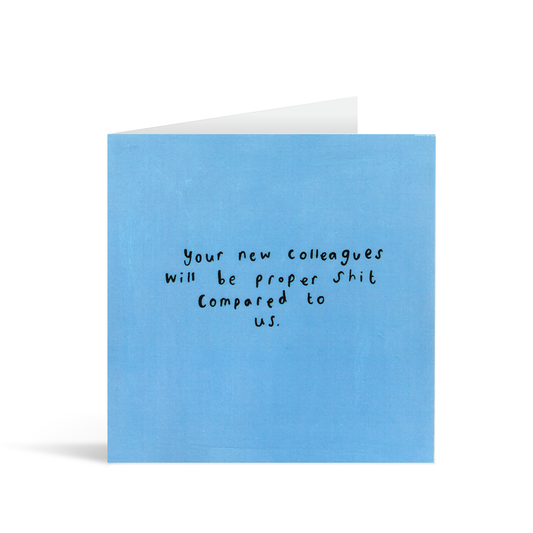 Textured square blue card with handwritten words saying "Your new colleagues will be proper shit compared to us."