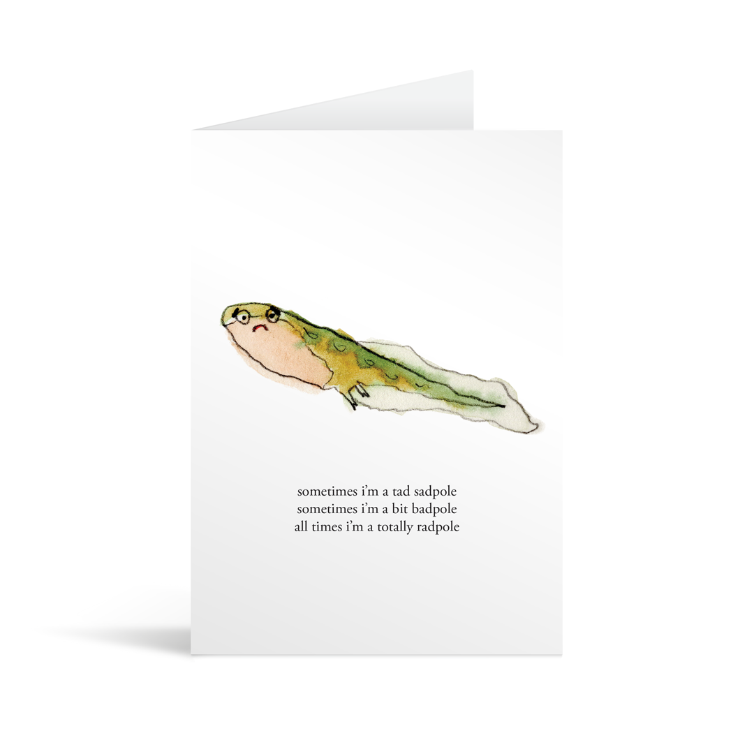 A white rectangular card with a cute hand illustrated tadpole and funny text saying "sometimes i'm a tad sadpolr sometimes I'm a bit badpole all times I'm a totally radpole " 