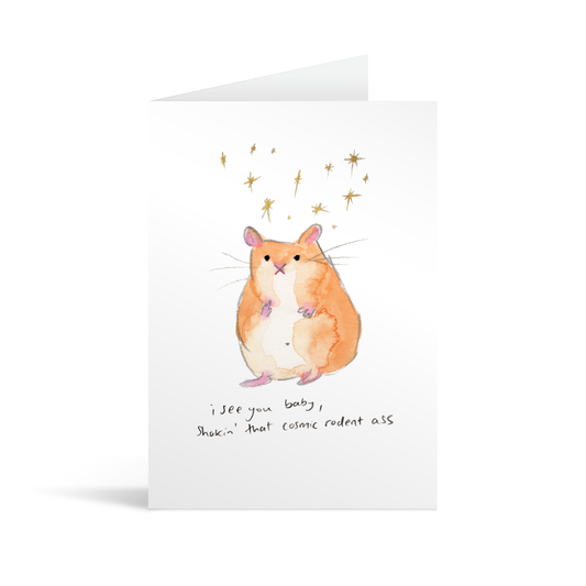White rectangular card with watercolour illustrated hamster underneath stars and handwriting that says "I see you baby, shaking that cosmic rodent ass"