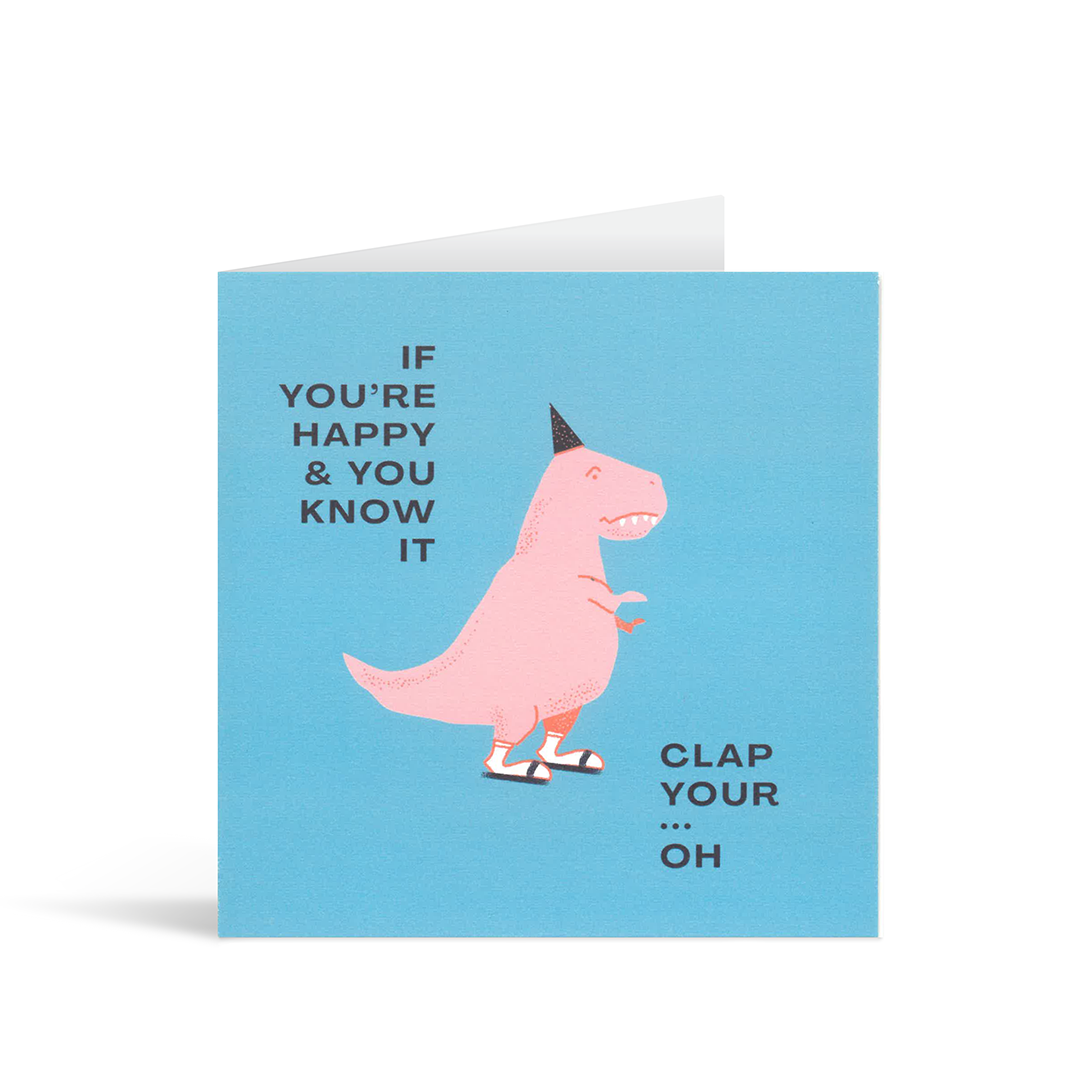 Contemporary square blue funny card with a stylised drawing of a T-Rex in socks and sandals and a party hat and the text "If you're happy and you know it clap your….Oh."