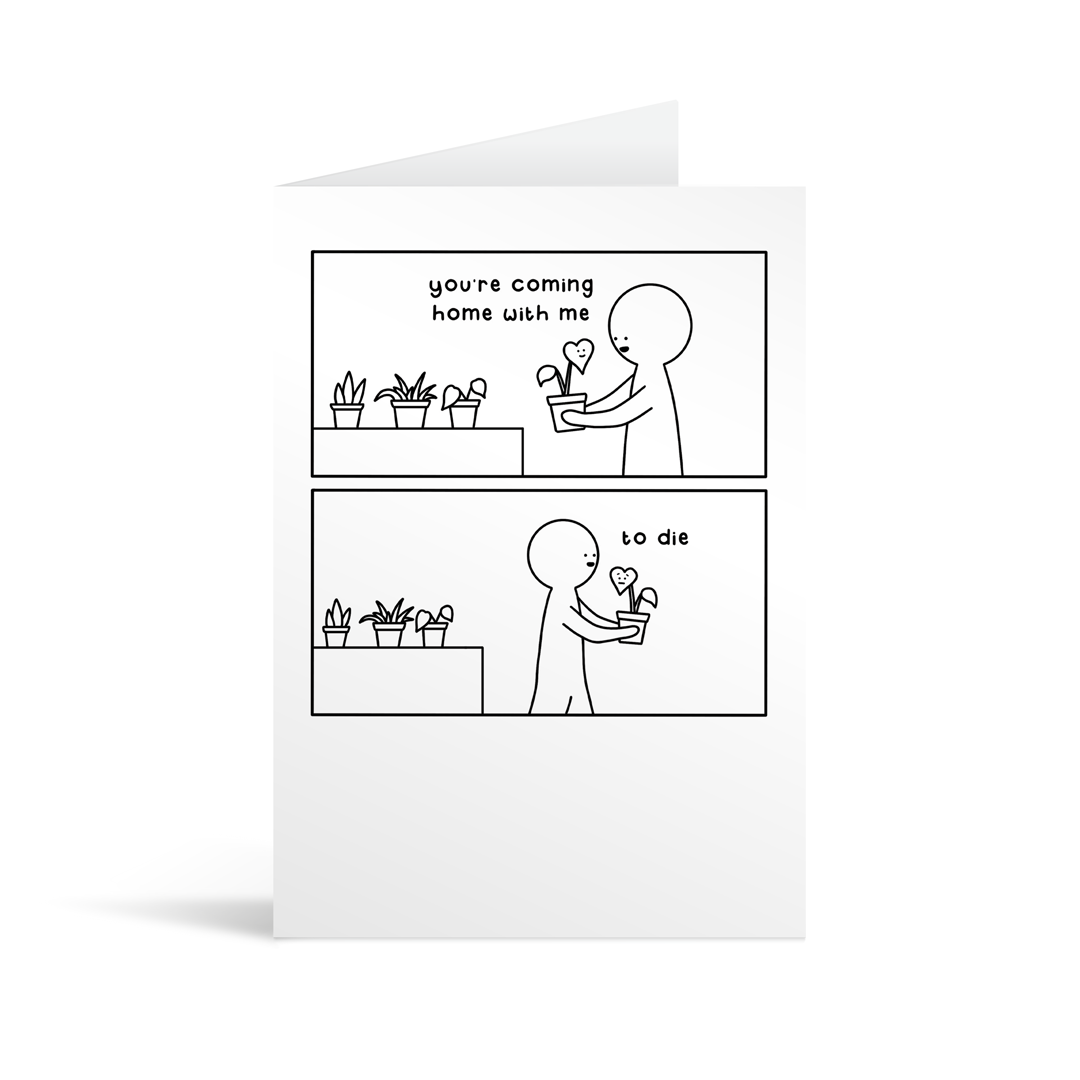 White greetings card with a black and white, two panel cartoon showing someone with limited botanical capability taking a houseplant home, likely to kill it.