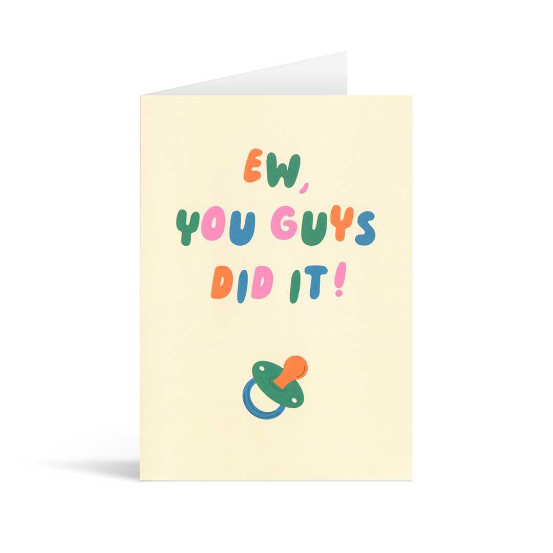 Contemporary cream new baby card with stylised drawing of a dummy (or pacifier) and the colourful rounded text saying "Ew, you guys did it"