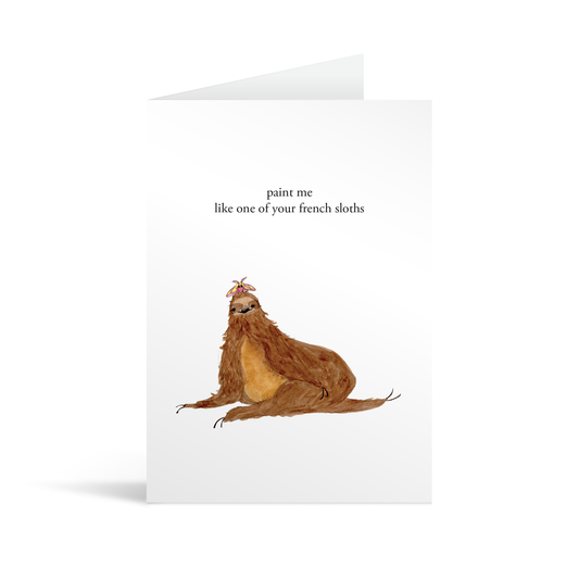 A white rectangular card with a cute hand illustrated sloth with funny text saying "paint me like one of your french sloths"