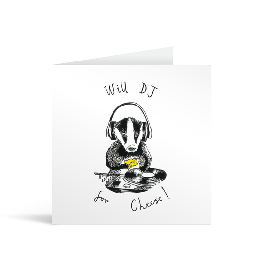 A cute drawing of a small badger wearing headphones, spinning a record with one hand and holding a piece of cheese with the other. The card reads "Will DJ for cheese"