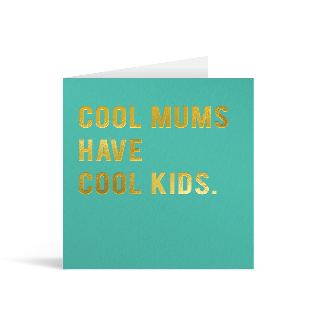 Turquoise square card with funny gold foiled text Saying: "Cool mums have cool kids."